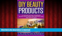 Read book  DIY Beauty Products: 47 Amazing Natural Homemade Recipes For Glowing Skin, Beautiful