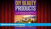 Read book  DIY Beauty Products: 47 Amazing Natural Homemade Recipes For Glowing Skin, Beautiful