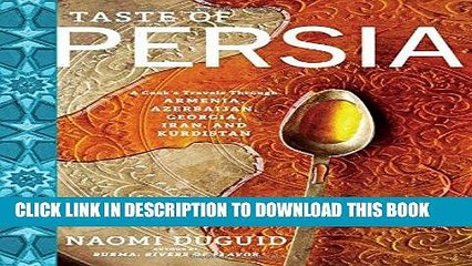 [PDF] Taste of Persia: A Cook s Travels Through Armenia, Azerbaijan, Georgia, Iran, and Kurdistan