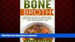 Read books  Bone Broth: Powerful Health Improving Diet and Recipe Guide to Help you Lose Weight