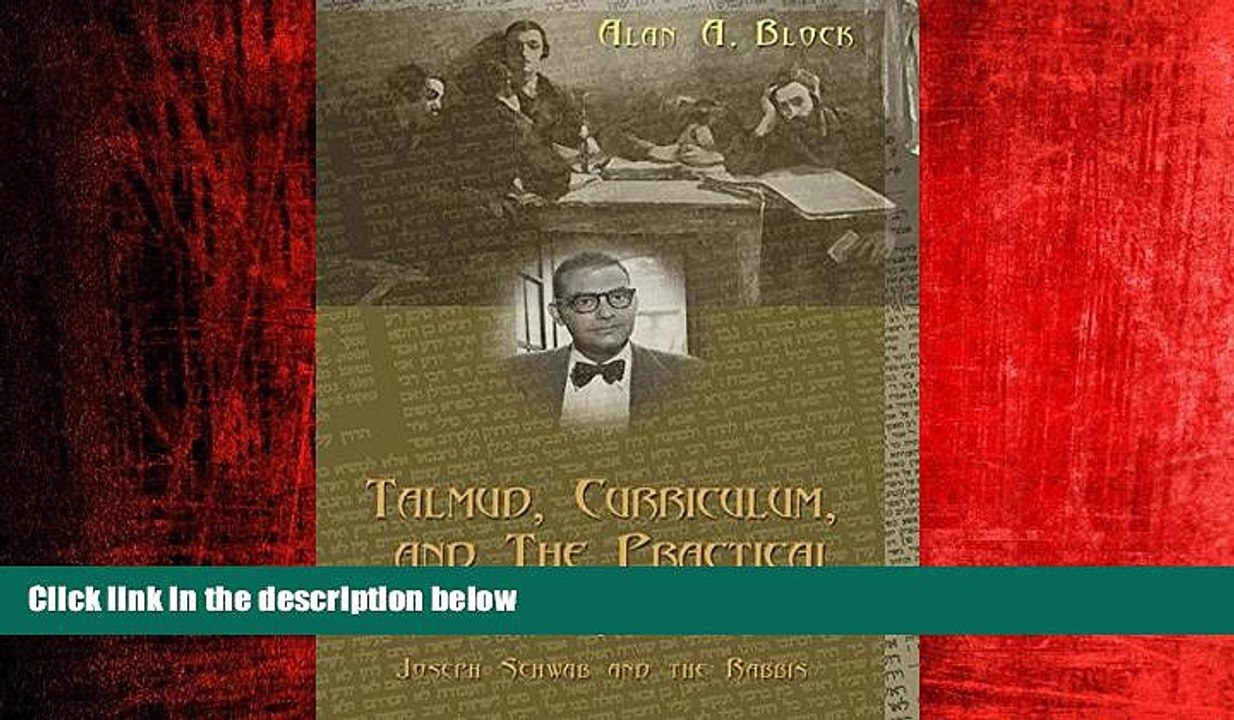 READ book  Talmud, Curriculum, and The Practical: Joseph Schwab and the Rabbis (Complicated