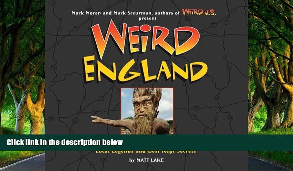 READ NOW  Weird England: Your Travel Guide to England s Local Legends and Best Kept Secrets by