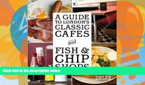 Full Online [PDF]  A Guide to London s Classic Cafes and Fish and Chip Shops  Premium Ebooks