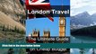 Books to Read  London Travel: The Ultimate Guide to Travel to London on Cheap Budget: London
