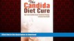 Best books  The Candida Diet Cure: How to Use Candida Cleanse Treatment   Recipes to Restore Your
