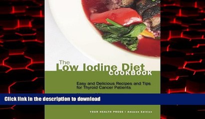 Download Video: Read books  The Low Iodine Diet Cookbook: Easy and Delicious Recipes and Tips for Thyroid Cancer