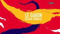 Le Gabon en eaux troubles - Talents d'Afrique du 14/11