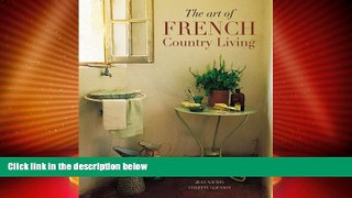 Must Have PDF  The Art of French Country Living (Travel   Style)  Full Read Best Seller