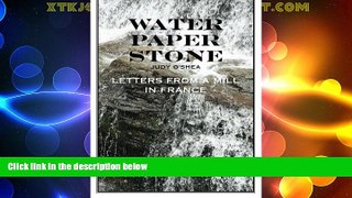 Big Deals  Water  Paper  Stone: Letters from a Mill in France  Full Read Most Wanted