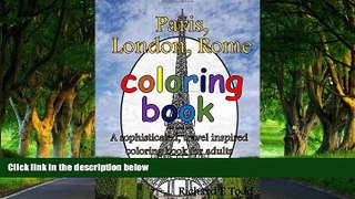 READ NOW  Paris, London, Rome Coloring Book: A sophisticated, travel inspired coloring book for