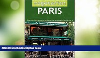 Big Deals  Vegetarian Paris: The Complete Insider s Guide to the Best Veggie Food in Paris  Best