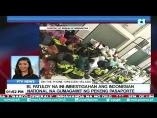 BI, patuloy na ini-imbestigahan ang Indonesian national na gumagamit ng pekeng pasaporte