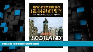 Must Have PDF  Jaw-Dropping Geography: Fun Learning Facts About Super Scotland: Illustrated Fun