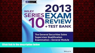 FREE PDF  Wiley Series 10 Exam Review 2013 + Test Bank: The General Securities Sales Supervisor