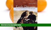 Deals in Books  Eagle Dreams: Searching for Legends in Wild Mongolia  Premium Ebooks Online Ebooks