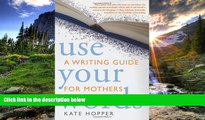 For you Use Your Words: A Writing Guide for Mothers