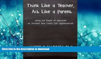 READ  Think Like a Teacher, Act Like a Parent: Using the Power of Education to Increase Your