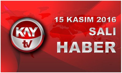 15 KASIM 2016 KAYTV HABER