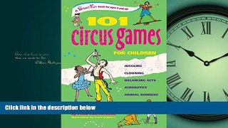 FREE DOWNLOAD  101 Circus Games for Children: Juggling  Clowning  Balancing Acts  Acrobatics