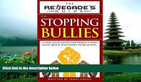 eBook Here The Renegade s Guide to Stopping Bullies: A Practical Guide for Parents Who Need Quick