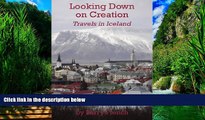 Books to Read  Looking Down On Creation - Travels in Iceland. A Short Comedy  Full Ebooks Most