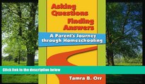 For you Asking Questions, Finding Answers: A Parent s Journey Through Homeschooling