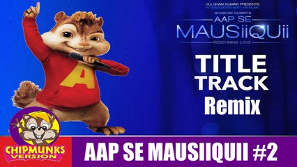 AAP SE MAUSIIQUII Title Song (Video Remix with Lyrics ) Himesh Reshammiya | Chipmunks Version