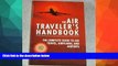 Buy NOW  The Air Traveler s Handbook: The Complete Guide to Air Travel, Airplanes, and Airports