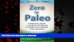 Best book  Zero to Paleo: A Beginners  Guide  to Living the All-Natural  and Gluten Free