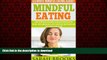 Read book  Mindful Eating: Ultimate Mindful Eating Guide! - Stop Overeating And Binge Eating For