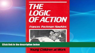 FREE DOWNLOAD  Logic of Action: Young Children at Work READ ONLINE