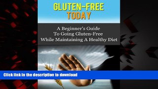 Best book  Gluten-Free Today - A Beginner s Guide To Going Gluten-Free While Maintaining A Healthy