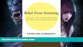 FREE DOWNLOAD  Relief From Stuttering: Laying the Groundwork to Speak with Greater Ease  BOOK