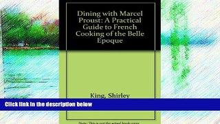 Buy NOW  Dining with Marcel Proust - A Practical Guide to French Cuisine of the Belle Epoque  READ