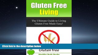 Free [PDF] Downlaod  Gluten Free Living: The Ultimate Guide to Living Gluten Free Made Easy!