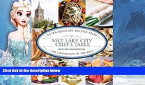 Deals in Books  Salt Lake City Chef s Table: Extraordinary Recipes from The Crossroads of the