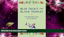 Buy NOW  Blue Trout and Black Truffles: The Peregrinations of an Epicure  Premium Ebooks Online