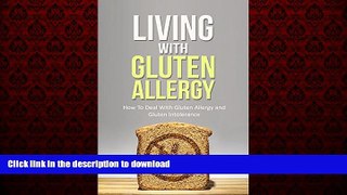 Read book  Living With Gluten Allergy: How To Deal With Gluten Allergy and Gluten Intolerance - A