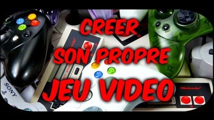 JE VAIS CREER MON PROPRE JEU VIDEO