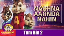 Ki Kariye Nachna Aaonda Nahin Song with Lyrics | Tum Bin 2  | FULL VIDEO | Mouni Roy, Hardy Sandhu | Chipmunks Version