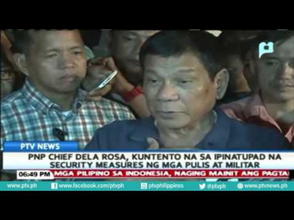 PNP Chief Dela Rosa, kuntento na sa ipinatupad na security measures ng mga pulis at militar