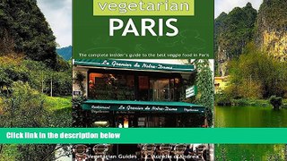 Buy NOW  Vegetarian Paris: The Complete Insider s Guide to the Best Veggie Food in Paris  Premium