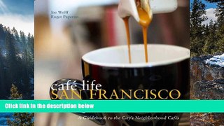 Buy NOW  Cafe Life San Francisco: A Guidebook to the City s Neighborhood Cafes (Cafe Life Guides)