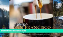 Buy NOW  Cafe Life San Francisco: A Guidebook to the City s Neighborhood Cafes (Cafe Life Guides)
