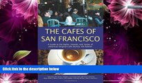 Deals in Books  The Cafes of San Francisco: A Guide to the Sights, Sounds, and Tastes of America s
