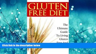 READ book  Gluten-Free Diet: The Ultimate Guide to Living Gluten-Free and Wheat-Free