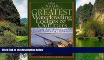 Buy NOW  North America s Greatest Waterfowling Lodges   Outfitters: 100 Prime Destinations in the