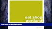 Buy NOW  eat.shop portland: A Curated Guide of Inspired and Unique Locally Owned Eating and