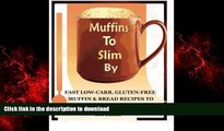 Buy books  Muffins to Slim By: Fast Low-Carb, Gluten-Free  Bread   Muffin Recipes to Mix and