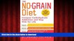 Best book  The No-Grain Diet: Conquer Carbohydrate Addiction and Stay Slim for Life online for ipad